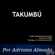 TAKUMBÚ - Por Adriana Almada - Domingo, 21 de Febrero de 2021